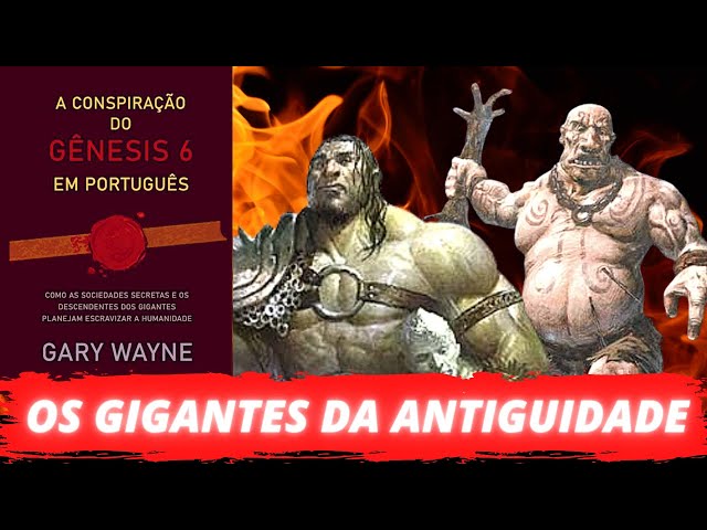 L12| A CONSPIRAÇÃO DO GENESIS 6| OS GIGANTES DA ANTIGUIDADE| PARTE 4