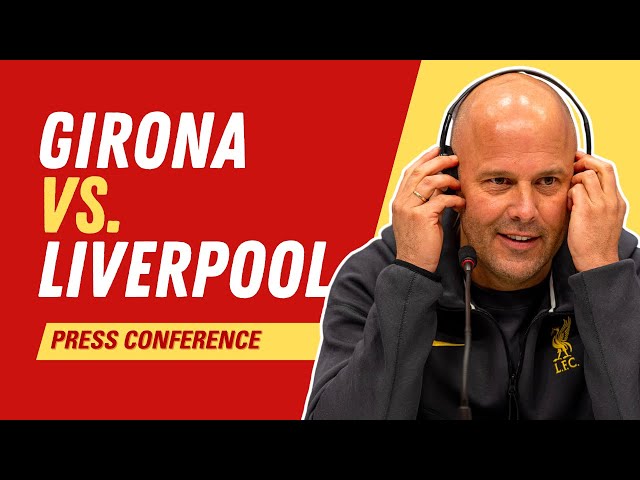 Girona vs. Liverpool | Arne Slot Press Conference