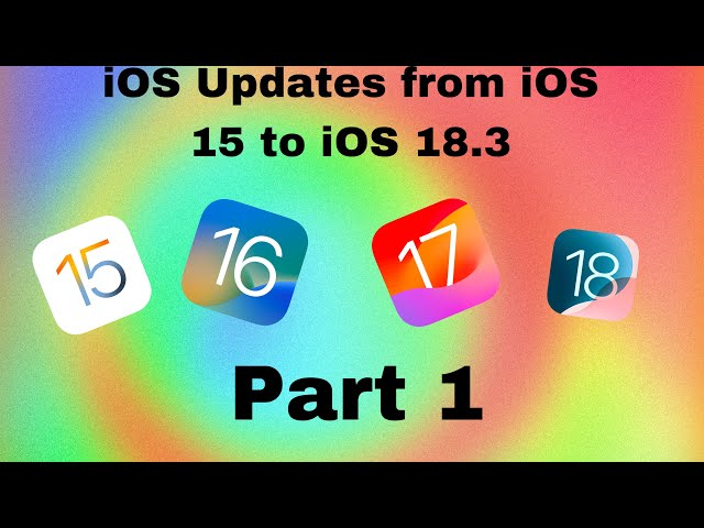 iOS Updates from iOS 15 to iOS 18 3   Part 1