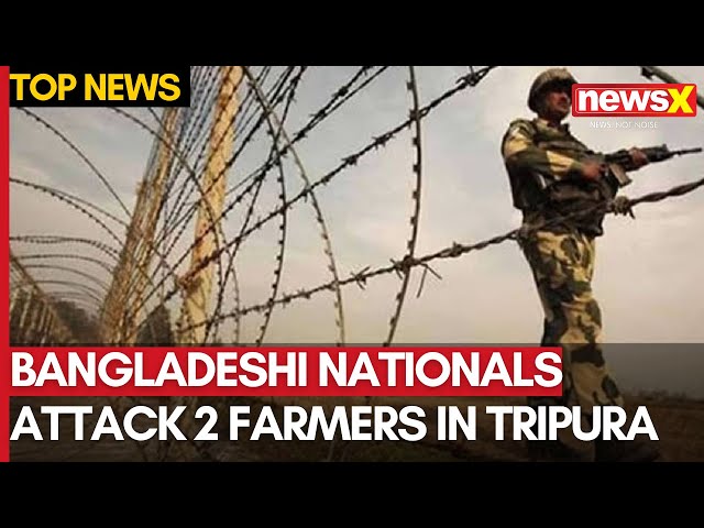 Bangladeshi Nationals Attack 2 Farmers in Tripura Near India-Bangladesh Border | NewsX