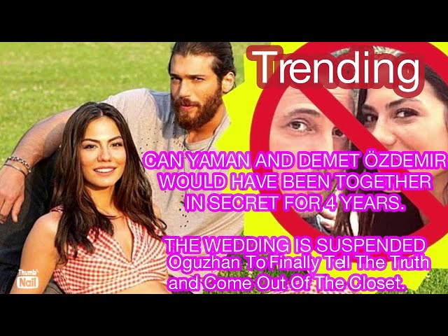 Can Yaman and Demet Özdemir would have been together in secret for 4 years. The wedding is suspended