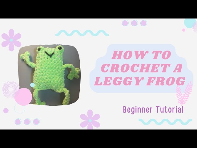 Leggy Frog Tutorial- Crochet Plushie