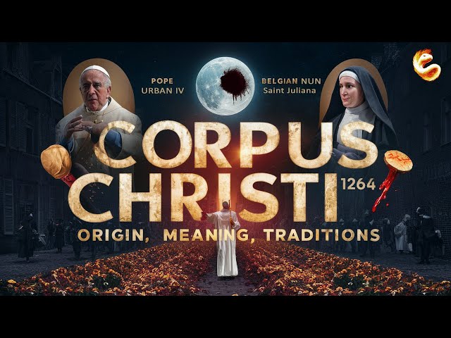 CORPUS CHRISTI: MEANING, ORIGIN, TRADITIONS