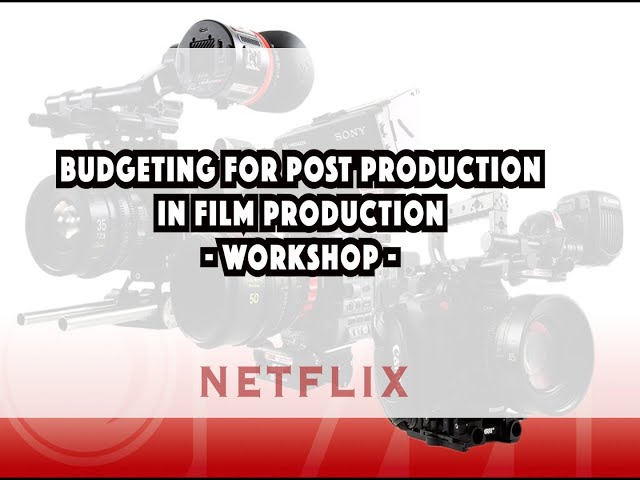 BUDGETING FOR POST PRODUCTION IN FILM PRODUCTION - WORKSHOP