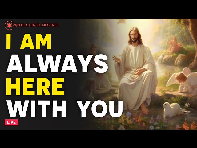 🔴 God Says: I AM ALWAYS HERE WITH YOU | God Message Today | God's Message Now