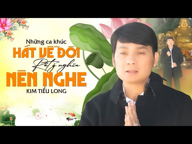 Tuyển Chọn Những Ca khúc HÁT VỀ ĐỜI Ý Nghĩa NGHE MÀ SUY NGẪM | Nhạc Trữ Tình Kim Tiểu Long Hay Nhất