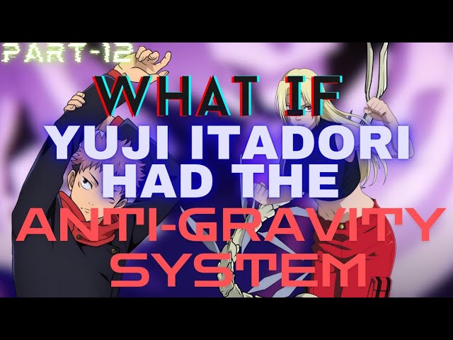 WHAT IF:- Yuji Itadori Had Anti-Gravity System? Part 12 (JJK WhatIfs)