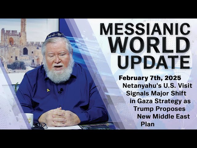 Messianic World Update | U.S.-Israel Talks Reset Gaza Strategy & more