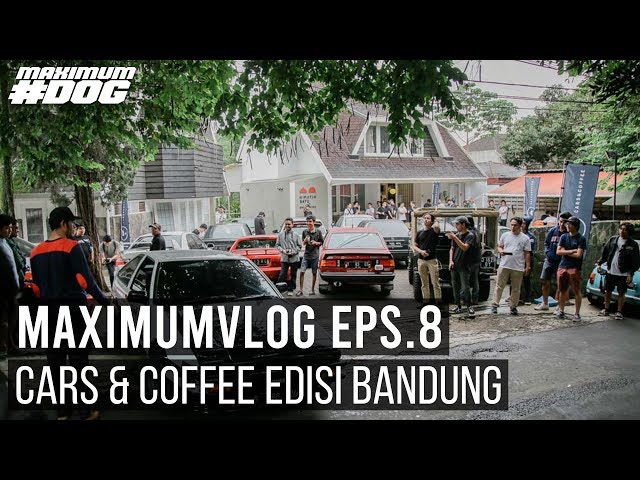 [#MAXIMUMVLOG] EPS. 8 CARS AND COFFEE DI BANDUNG