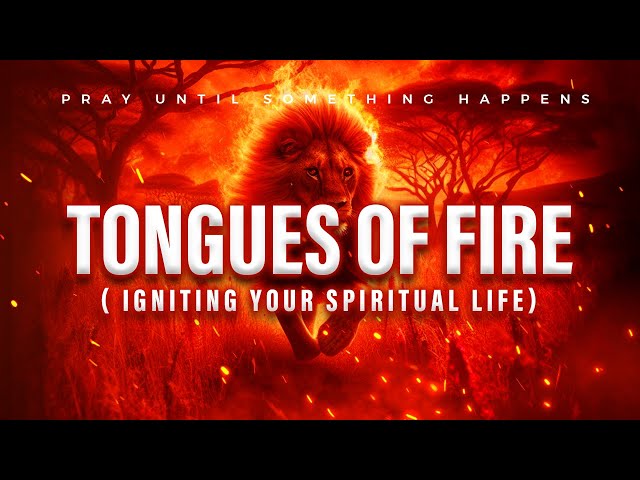 24/7 TONGUES OF FIRE | PRAY UNTIL SOMETHING HAPPENS