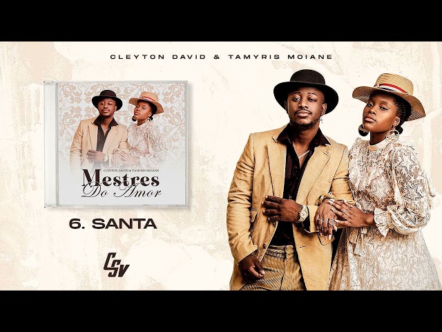 06. Cleyton David & Tamyris Moiane - Santa | Mestres Do Amor (Álbum)