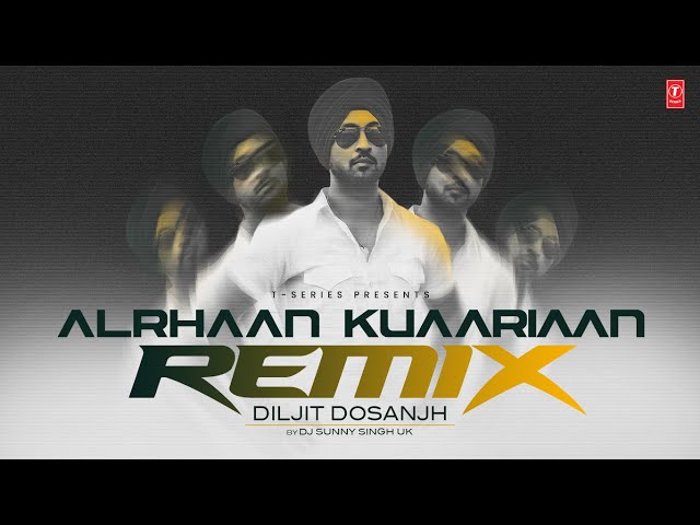 ALHRAAN KUARIAAN (REMIX) | DILJIT DOSANJH | DJ SUNNY SINGH UK | T-Series