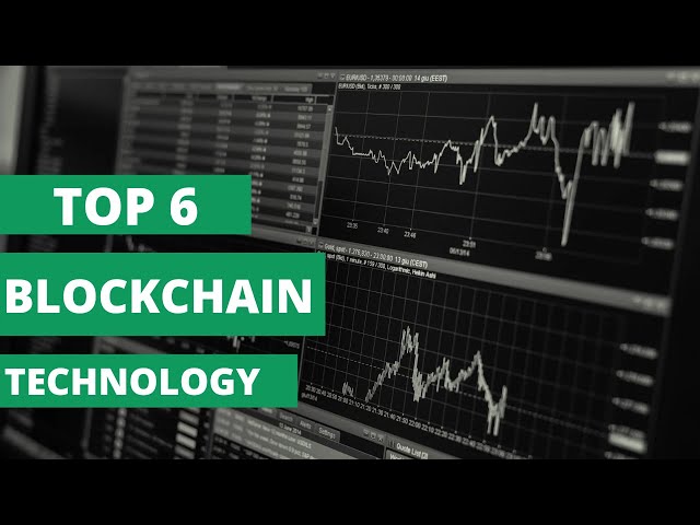 TOP 6 Blockchain Technologies