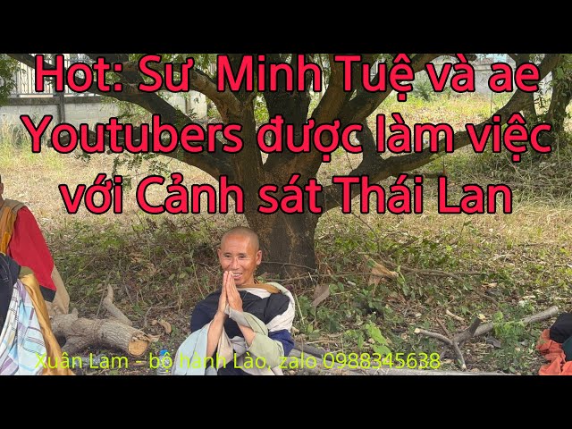 Sư Minh Tuệ và anh em youtubers được mời về đồn cảnh sát Phet Cha Pun