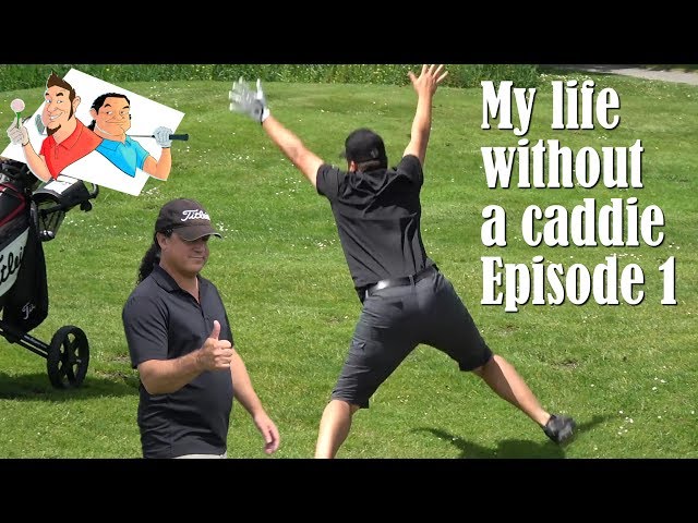 My life without a caddie - Episode 1