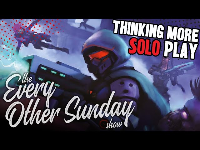 Thinking About More Solo Play - The Every Other Sunday Show