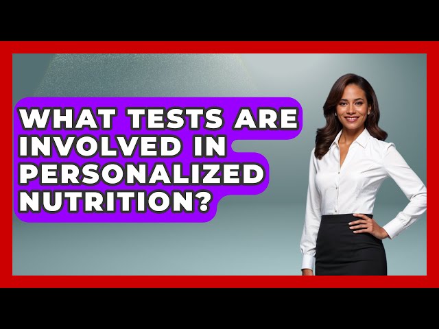 What Tests Are Involved In Personalized Nutrition? - The Health Brief