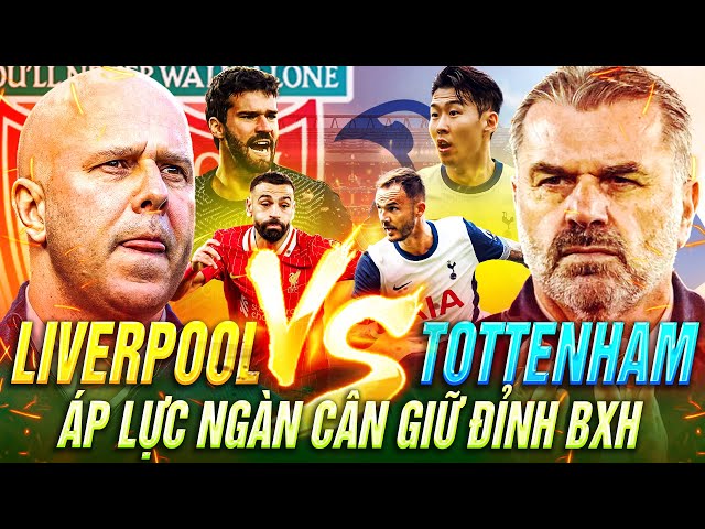 NHẬN ĐỊNH TOTTENHAM VS LIVERPOOL | CHỜ ĐỢI CƠN MƯA BÀN THẮNG