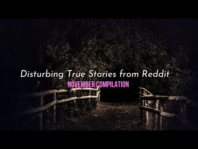 True Disturbing Reddit Posts Compilation - November ‘22 edition