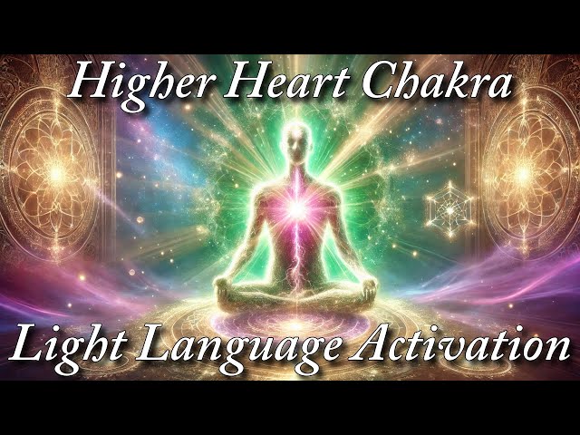 Higher Heart Chakra Light Language Activation 💓 Reclaim Your Energy, Unconditional Love, & Divinity