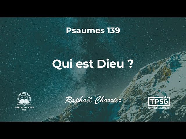 [Prédication] Raphaël Charrier | Psaumes 139: Qui est Dieu ?