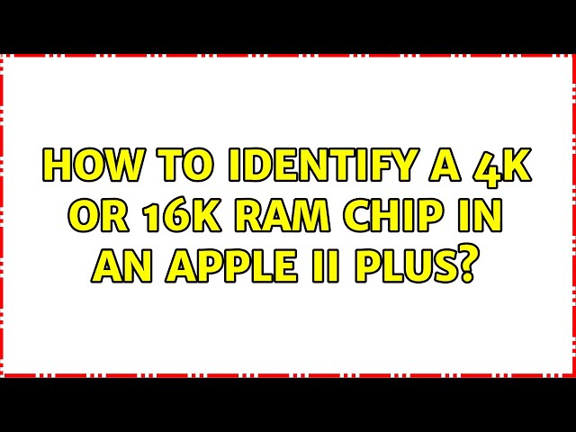 How to identify a 4K or 16K RAM chip in an Apple II Plus?