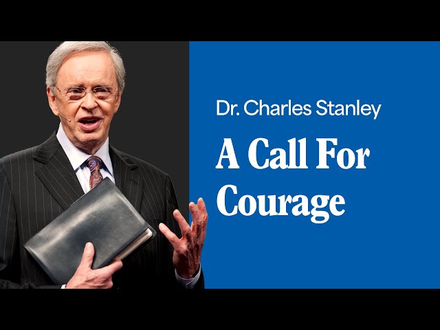 A Call For Courage – Dr. Charles Stanley