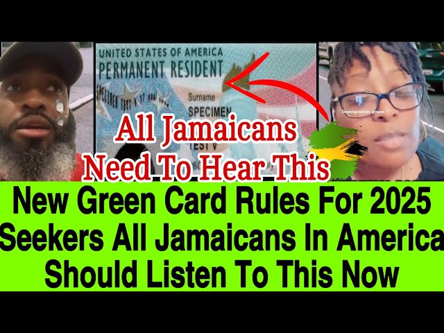 NEW GREEN CARD RULES FOR 2025 REVEALED UNDOCUMENTED JAMAICAN IN AMERICA IN CRISIS,LISTEN