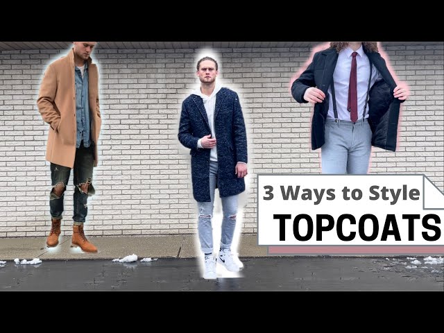 How To Style Topcoats (Overcoats) | 3 WAYS TO WEAR TOPCOATS