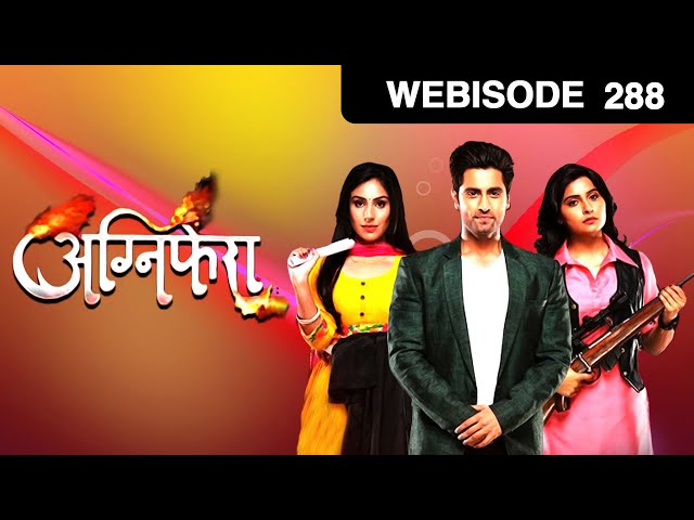 अग्निफ़ेरा - Agnifera - Webisode - Ep - 288 - Ankit Gera,Mohak Khurana,Simaran Kaur -And TV