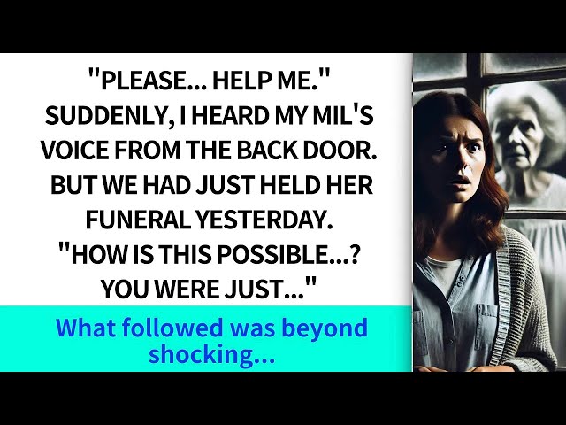 'Please…help me ' Suddenly, I heard my MIL's voice from the back door  But we had just held funer