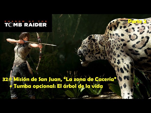 Shadow of the Tomb Raider 32# Misión de San Juan (Parte 2) "La zona de Cacería" + Tumba Opcional