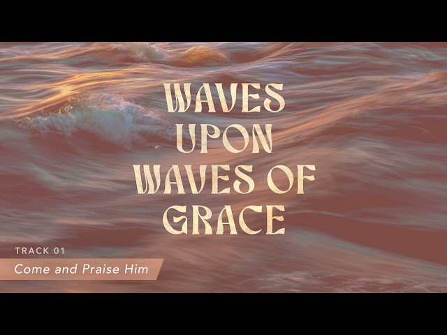 Waves upon Waves of Grace Music Album by Joseph Prince (Come and Praise Him)