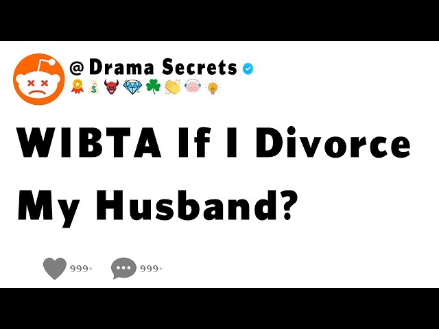 WIBTA If I Divorce My Husband?