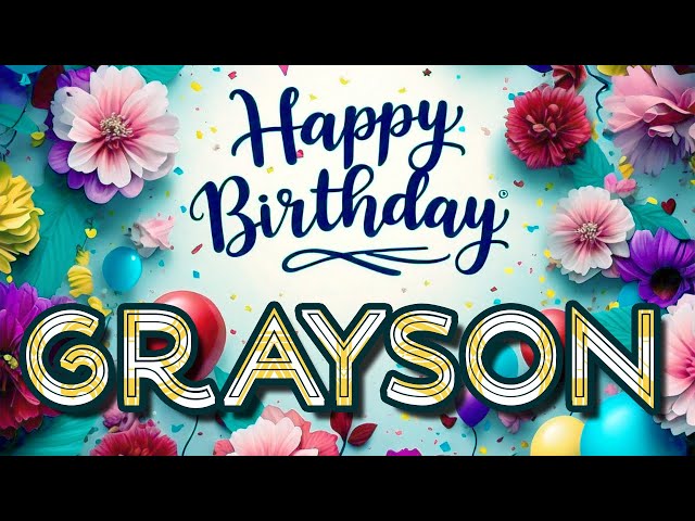 Grayson - Happy Birthday to you - Grayson's Birthday Song