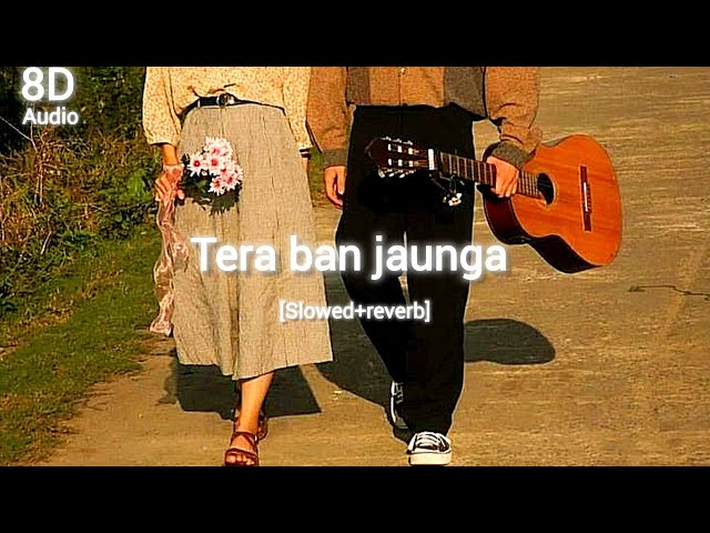 8D song~ tera ban jaunga [slowed+reverb] #8daudio #lofi #bollywood