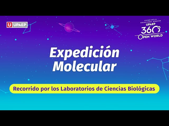 Expedición Molecular | Recorrido Laboratorios de Ciencias Biológicas | UPAEP 360 Open World