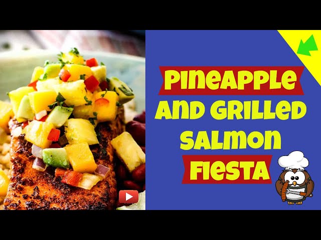 Pineapple and grilled salmon fiesta - Try this on your barbeque!