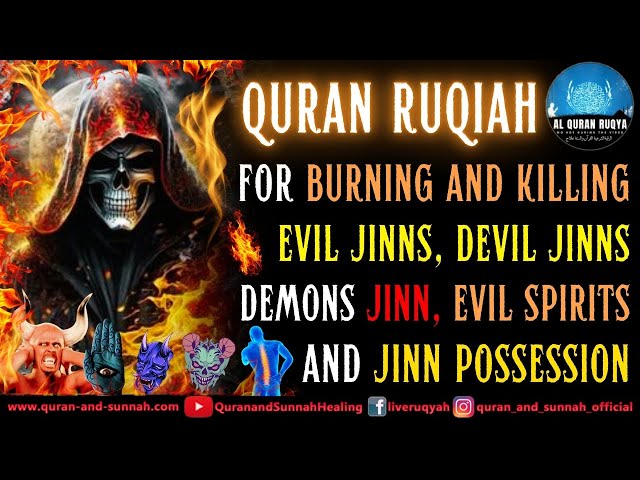 Ruqyah For Burning And Killing Evil Jinn, Ashiq Jinn, Evil Satan, Evil Spirits, And Jinn Possession.