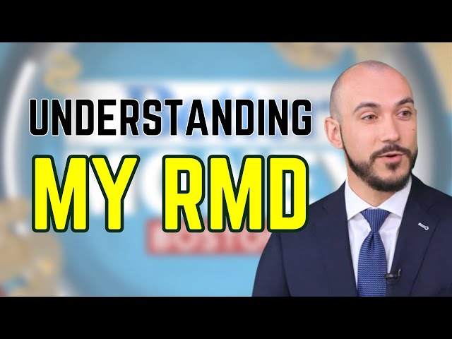 Understanding Your Required Minimum Distribution (RMD)