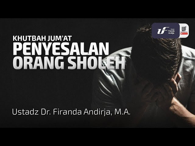 Penyesalan Orang Sholeh - Ustadz Dr. Firanda Andirja, M.A.