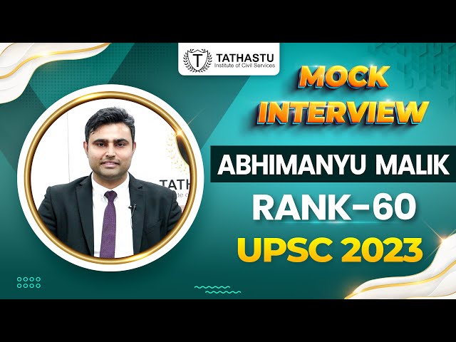 ABHIMANYU MALIK, UPSC Rank 60| UPSC Topper 2023 | Mock Interview | Tathastu ICS