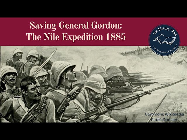 The Nile Expedition & The Failed Attempt To Rescue General Gordon in Khartoum