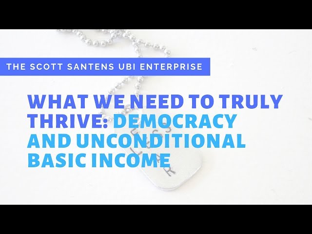 What We Need to Truly Thrive: Democracy and Unconditional Basic Income