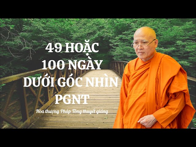 VẤN ĐÁP PHẬT PHÁP l 49 HOẶC 100 NGÀY DƯỚI GÓC NHÌN PHẬT GIÁO NGUYÊN THỦY- HT Pháp Tông thuyết giảng