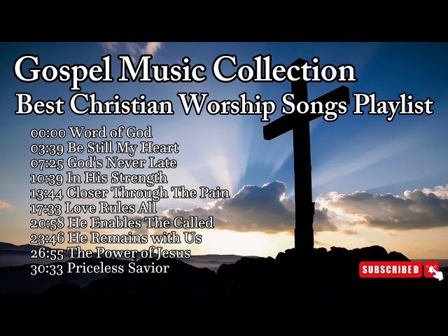 Gospel Music Collection | Best Christian Worship Songs Playlist | Inspirational Morning Prayer Songs