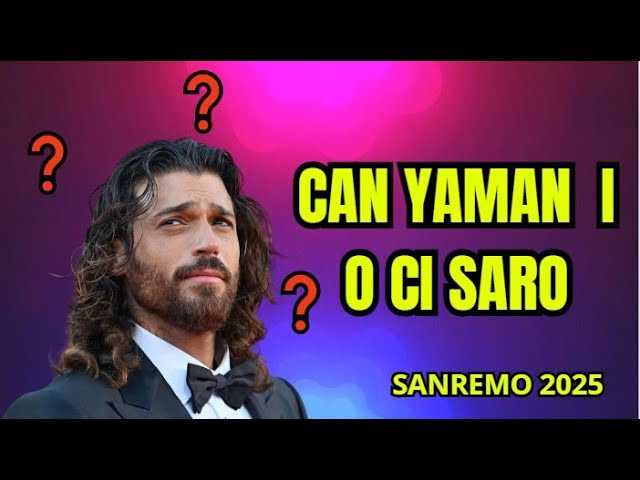 Can Yaman a Sanremo 2025: Il "SEGRETO" svelato! 😱