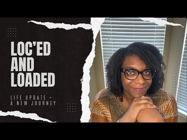 LOC’ED AND LOADED: LIFE UPDATE, WHERE I’VE BEEN + A NEW JOURNEY