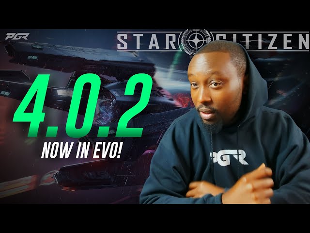 4.0.2 Just Hit EVO! Whats New?  - Star Citizen