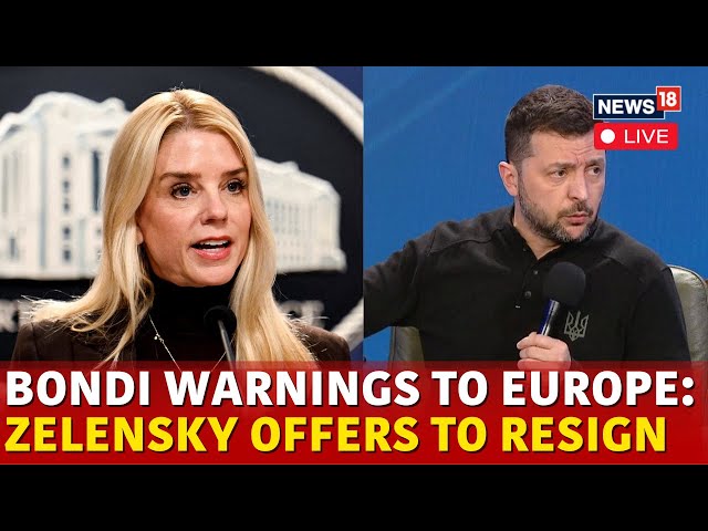 Pam Bondi LIVE | Zelensky Says He Is ‘Ready’ To Resign As Ukraine President If It Brings Peace |N18G